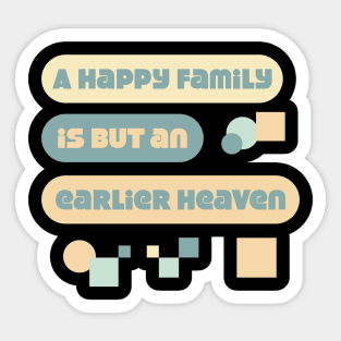 A happy family is but an earlier heaven. Quote Sticker